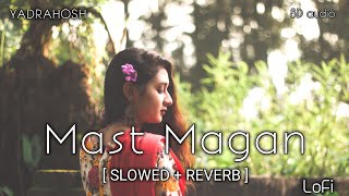 Mast Magan [ slowed + reverb ] - Arijit Singh | Mast Magan ( Slowed And Reverb )