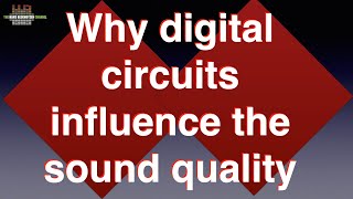 Why digital circuits influence the sound quality