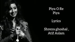 Piya O Re Piya lyrics | Shreya Ghoshal | Atif Aslam