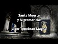 SANTA MUERTE y nigromancia: Liber Tenebrae Magna capitulo gratis por Zulqarnayn XIII