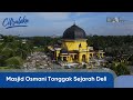 Masjid Osmani Tonggak Sejarah Deli | Citraloka