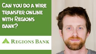 Can you do a wire transfer online with Regions bank