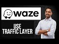 How to Use Traffic Layer in Waze | See Real-Time Traffic Flow on the Map