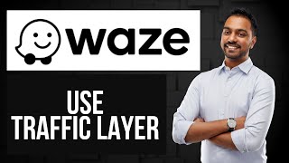 How to Use Traffic Layer in Waze | See Real-Time Traffic Flow on the Map