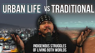 Urban Life VS Traditional Living... || Indigenous Struggles of Living Both Worlds