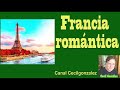 FRANCIA ROMÁNTICA. Canal Cecilgonzález