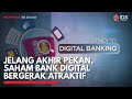 Jelang Akhir Pekan, Saham Bank Digital Bergerak Atraktif | IDX CHANNEL