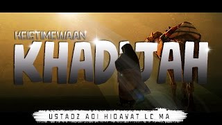 Keistimewaan Sayyidah Khadijah RA || Ustadz Adi HIdayat Lc MA