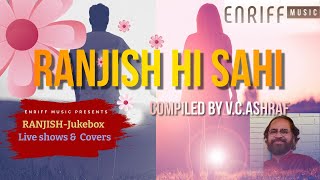 Ranjish Hi Sahi | رنجش ہی سہی | रंजिश ही सही  | Jukebox  Live  \u0026 Covers | Compiled by V.C.ASHRAF