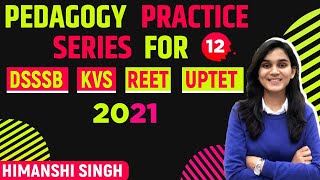Pedagogy Practice Series for DSSSB, REET, UPTET & KVS By Himanshi Singh | Class-12