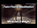 TWIN FLAME MEDITATION for MIRACLES AND MAGIC! 🔥💫Twin Flame Healing🔥Manifest Union Meditation💫