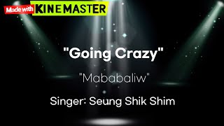 Going Crazy - Seung Shik Shim Tagalog Lyrics