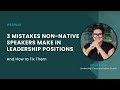 Are You Making These 3 Communication Mistakes? Tips for Non-Native Speakers in Leadership