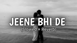 Jeene Bhi De [Slowed + Reverb] - Yasser Desai