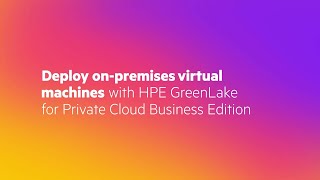 Deploy On-Premises Virtual Machines with HPE GreenLake for Private Cloud Business Edition