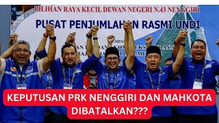 Gempar : KEPUTUSAN PRK NENGGIRI DAN MAHKOTA BAKAL DIBATALKAN?