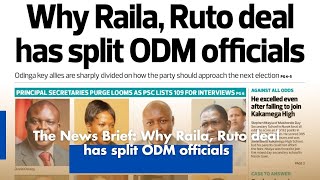 The News Brief: Why Raila, Ruto deal has split ODM officials