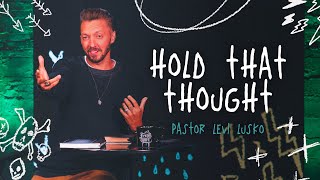 Hold That Thought | Pastor Levi Lusko