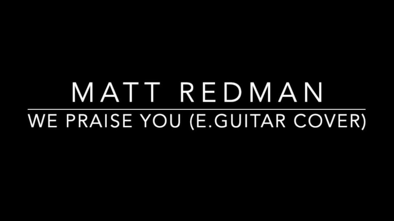 Matt Redman - We Praise You Featuring Brandon Lake Electric Guitar ...