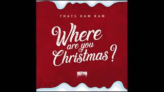 THATS KAM KAM - WHERE ARE YOU CHRISTMAS (AUDIO)