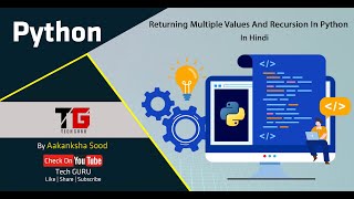 Returning Multiple Value & Recursion In Python In Hindi By Aakanksha Sood || Video-17 || Tech GURU