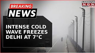 Intense Cold Wave Freezes Delhi at 7°C; Thick Fog Delays Over 200 Flights | Weather News