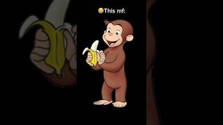 Curious George😭 #curiousgeorge #funny #memes