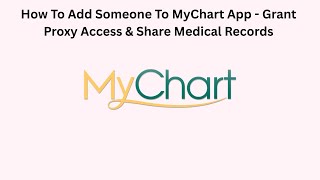 How To Add Someone To MyChart App - Grant Proxy Access & Share Medical Records