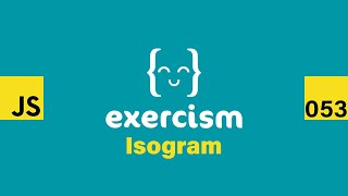 JavaScript on Exercism 053 - Isogram