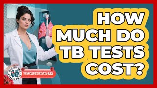 How Much Do TB Tests Cost? - Tuberculosis Disease Guide