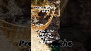 Keshwa Chaca Bridge: Preserving the Ingenious Legacy of the Inca Civilization