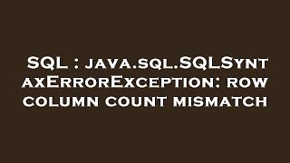 SQL : java.sql.SQLSyntaxErrorException: row column count mismatch