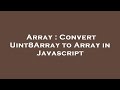 Array : Convert Uint8Array to Array in Javascript