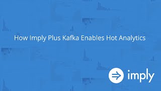 Demo: How Imply Plus Kafka Enables Self-service Hot Analytics