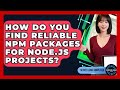 How Do You Find Reliable Npm Packages For Node.js Projects? - Server Logic Simplified