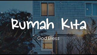 God Bless - Rumah Kita (Lirik)