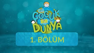 Bir Çocuk Bir Dünya - 1.Bölüm