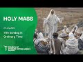 Holy Catholic Mass - 17th Sunday in Ordinary Time - 24 July 2022