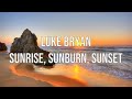 Luke Bryan - Sunrise, Sunburn, Sunset | Lyrics