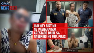 Umano'y biktima ng pagnanakaw, arestado dahil sa nabuking ng mga pulis! | GMA Integrated Newsfeed