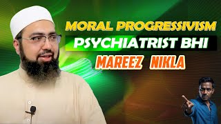 Moral Progressivism | Psychiatrist Bhi Mareez Nikla