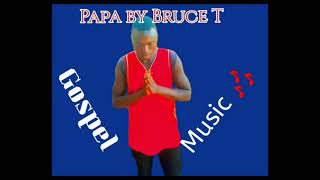 PAPA By Bruce T (Official Audio 2024)