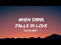 Taylor Swift - When Emma Falls in Love (lyrics)