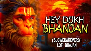 Slowed and Reverb - Hey Dukh Bhanjan Maruti Nandan | Lofi Hanuman Bhajan