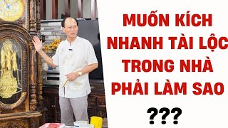 MUỐN KÍCH NHANH TÀI LỘC TRONG NHÀ PHẢI LÀM SAO? - PHONG THỦY NHÀ Ở