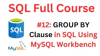 SQL Tutorial | #12: GROUP BY Clause in SQL | MySQL Workbench