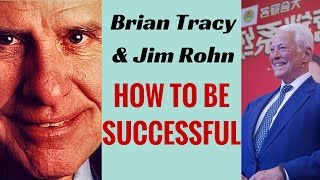 Brian Tracy & Jim Rohn - how to be successful
