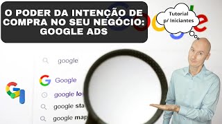 Google Ads: Usando o Poder da Intenção de Compra na Pesquisa [Tutorial para Iniciantes]