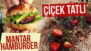 DEV MANTARDAN HAMBURGER, ÇİÇEKTEN TATLI YAPTIM!