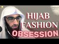 Hijab FASHION Obsession || Ustadh AbdulAziz Al-Haqqan حفظه الله